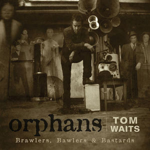 Tom Waits "Orphans: Brawlers, Bawlers & Bastards"