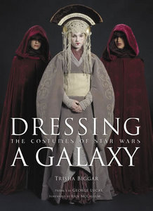 Dressing a Galaxy: the Costumes of Star Wars, Trisha Biggar