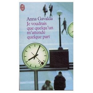 Anna Gavalda "Je voudrais que quelqu'un m'attende quelque part"