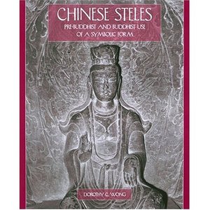 Dorothy C. Wong. Chinese Steles: Pre-Buddhist and Buddhist Use of a Symbolic Form