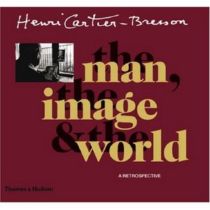 Henri Cartier-Bresson: The Man, The Image & The World: A Retrospective