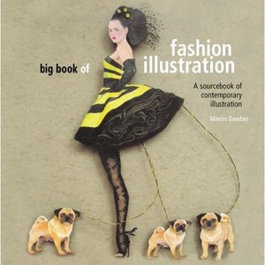 Big Book of Fashion Illustration: A Sourcebook of Contemporary Illustration