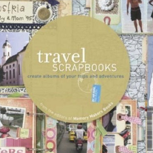 Travel Scrapbooks: Creating Albums of Your Trips and Adventures: Create Albums of Your Trips and Adventures