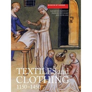 Textiles and Clothing, c.1150-1450 (Medieval Finds from Excavations in London)