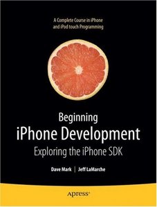 Beginning iPhone Development: Exploring the iPhone SDK