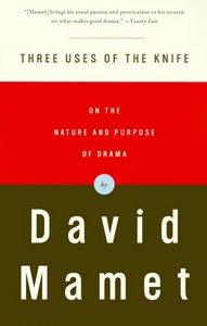 Three Uses of the Knife: On the Nature and Purpose of Drama  by David Mamet