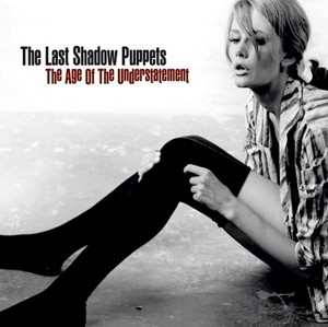 The Last Shadow Puppets "The Age Of The Understatement"