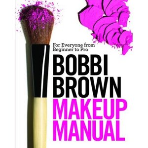 Bobbi Brown Makeup Manual: For Everyone from Beginner to Pro