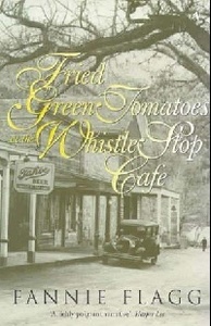 Fried Green Tomatoes At The Whistle Stop Cafe by Fannie Flagg