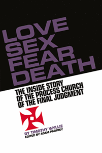 Tymothy Wyllie - Love Sex Fear Death: The Inside Story of The Process Church of the Final Judgment