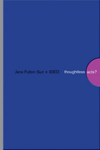 Thoughtless Acts? Observations on Intuitive Design by Jane Fulton Suri  and IDEO