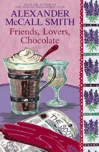 Alexander McCall Smith "Friends. Lovers. Chocolate"