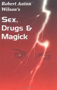 Р. А. Уилсон, «Sex, Drugs & Magick»