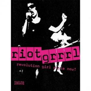 Nadine Monem — Riot Grrrl: Revolution Girl Style Now!