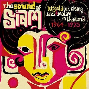 v.a. - The Sound Of Siam: Leftfield Luk Thung, Jazz & Molam In Thailand 1964-1975