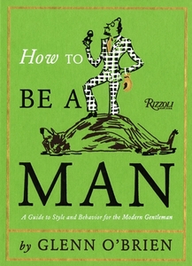 "How To Be a Man" by Glenn O'Brien