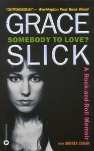 Somebody to Love?: A Rock-and-Roll Memoir by Grace Slick