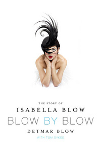 Blow by Blow: The Story of Isabella Blow