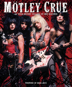 Motley Crue: A Visual History, 1983-2005 (Neil Zlozower)