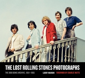 The Lost Rolling Stones Photographs: The Bob Bonis Archive, 1964-1966