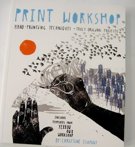 Print Workshop: Hand-Printing Techniques and Truly Original Projects