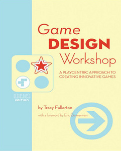 Game Design Workshop: A Playcentric Approach to Creating Innovative Games, 2nd edition