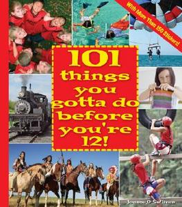 101 Things You Gotta Do Before You're 12!