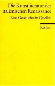 Die Kunstliteratur der italienischen Renaissance: Eine Geschichte in Quellen