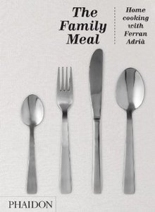 The Family Meal: Home Cooking with Ferran Adria