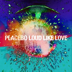 PLACEBO LOUD LIKE LOVE