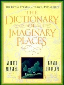 The Dictionary of Imaginary Places  by Alberto Manguel & Gianni Guadalupi