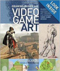 Drawing Basics and Video Game Art: Classic to Cutting-Edge Art Techniques for Winning Video Game Design