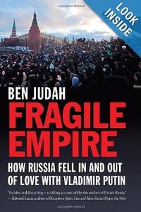 Ben Judah - Fragile Empire: How Russia Fell In and Out of Love with Vladimir Putin