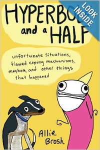 Hyperbole and a Half: Unfortunate Situations, Flawed Coping Mechanisms, Mayhem, and Other Things That Happened