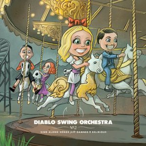 Diablo Swing Orchestra - Sing Along Songs For The Damned & Delirious (2009)