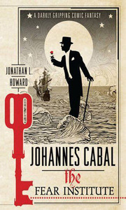 Jonathan L. Howard "Johannes Cabal: The Fear Institute" (book 3 of 3)