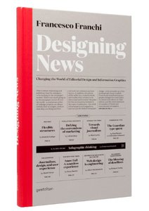 Designing News: Changing the World of Editorial Design and Information Graphics