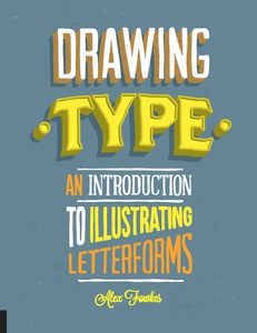 Drawing Type: An Introduction to Illustrating Letterforms