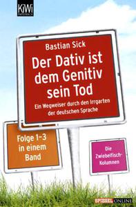 Bastian Sick  	"Der Dativ ist dem Genitiv sein Tod"