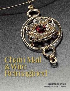 CHAIN MAIL & WIRE REIMAGINED (9 - KAREN RAKOSKI BARBARA DE YOUNG (PAPERBACK