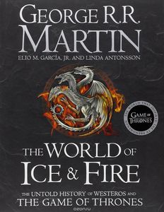 The World of Ice & Fire: The Untold History of Westeros and the Game of Thrones