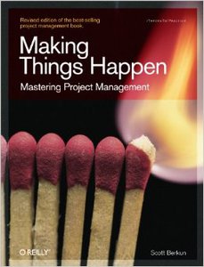 Making Things Happen: Mastering Project Management by Scott Berkun