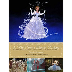 A Wish Your Heart Makes: From the Grimm Brothers' Aschenputtel to Disney's Cinderella