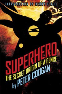 Coogan P. - Superhero: The Secret Origin of a Genre