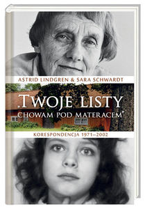 Astrid Lindgren, Sara Schwardt, "Twoje listy chowam pod materacem. Korespondencja 1971–2002"