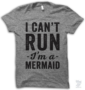 I Can't Run I'm A Mermaid T-shirt