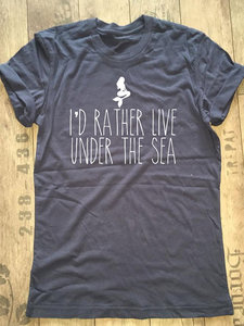 I'd Rather Live Under The Sea Mermaid T-Shirt