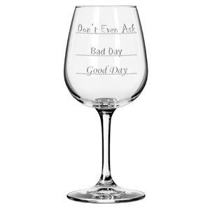 Good Day - Bad Day - Don't Even Ask Wine Glass