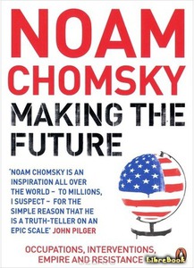 Noam Chomsky. Making the Future