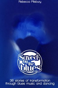 Книга "Saved by the Blues: 36 Stories of Transformation through Blues Music and Dancing"